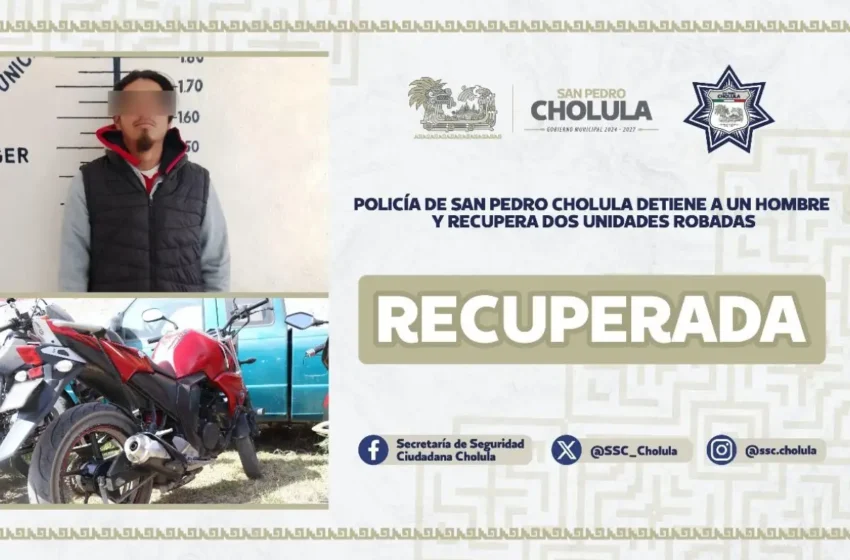  Policía de San Pedro Cholula detiene a un hombre y recupera dos unidades robadas