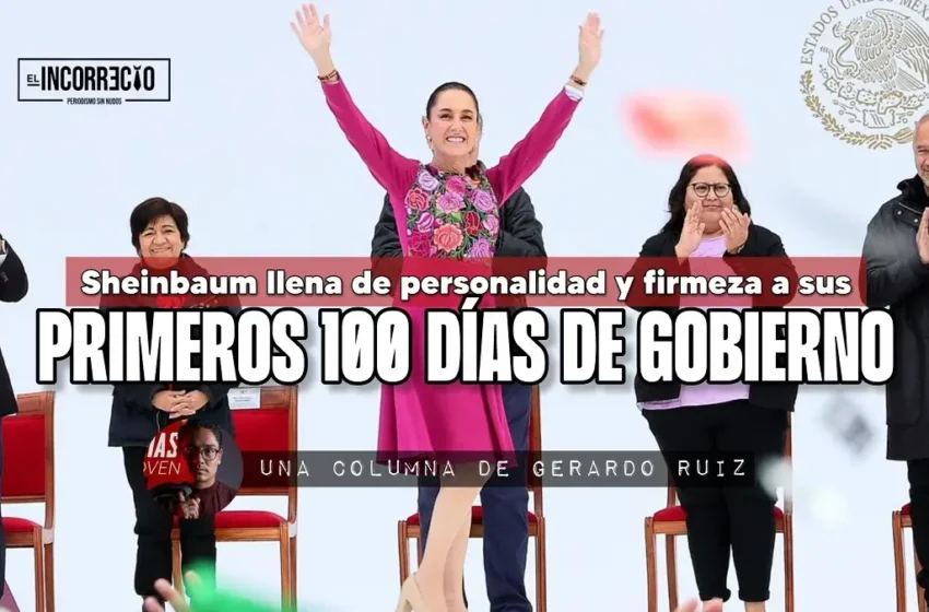  Sheinbaum llena de personalidad y firmeza a sus primeros 100 días de gobierno