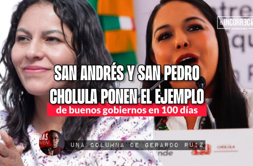  San Andrés y San Pedro Cholula ponen el ejemplo de buenos gobiernos en 100 días