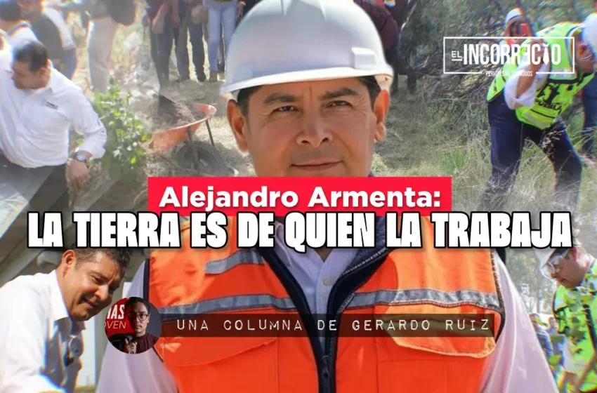  Alejandro Armenta: la tierra es de quien la trabaja