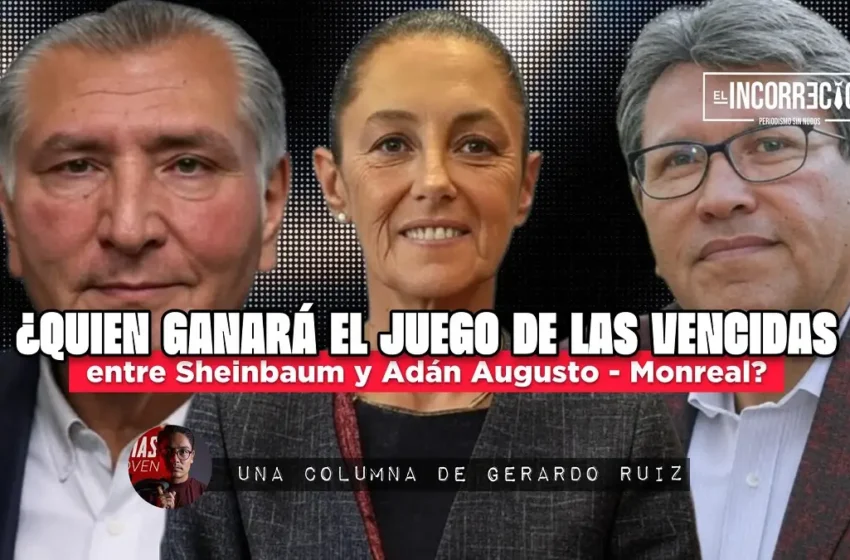  ¿Quién ganará el juego de las vencidas entre Sheinbaum y Adán Augusto-Monreal?