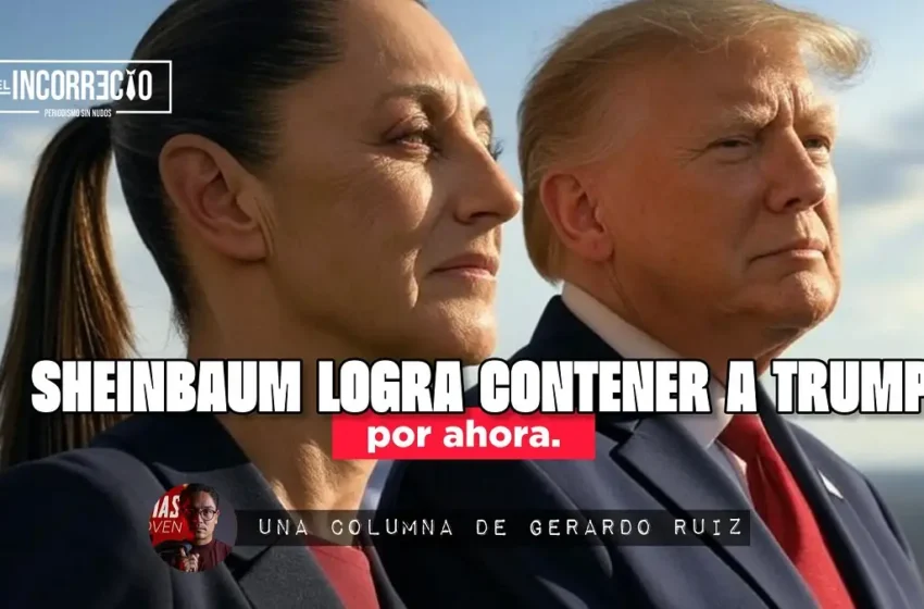  Sheinbaum logra contener a Trump…por ahora
