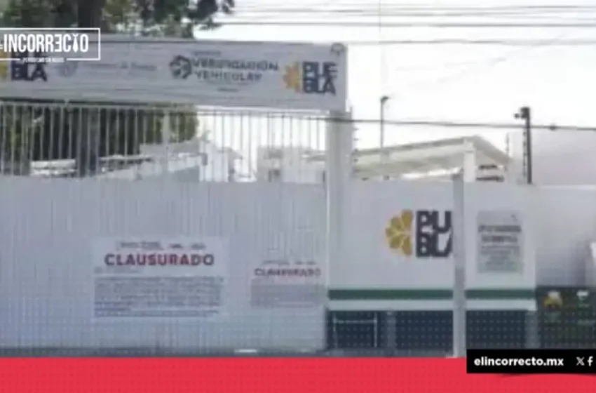  ¿Por qué clausuraron tres verificentros en Puebla?