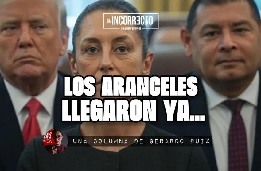  Los aranceles llegaron ya…
