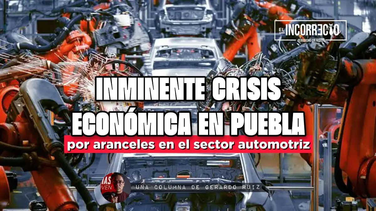Inminente crisis económica en Puebla por aranceles al sector automotriz