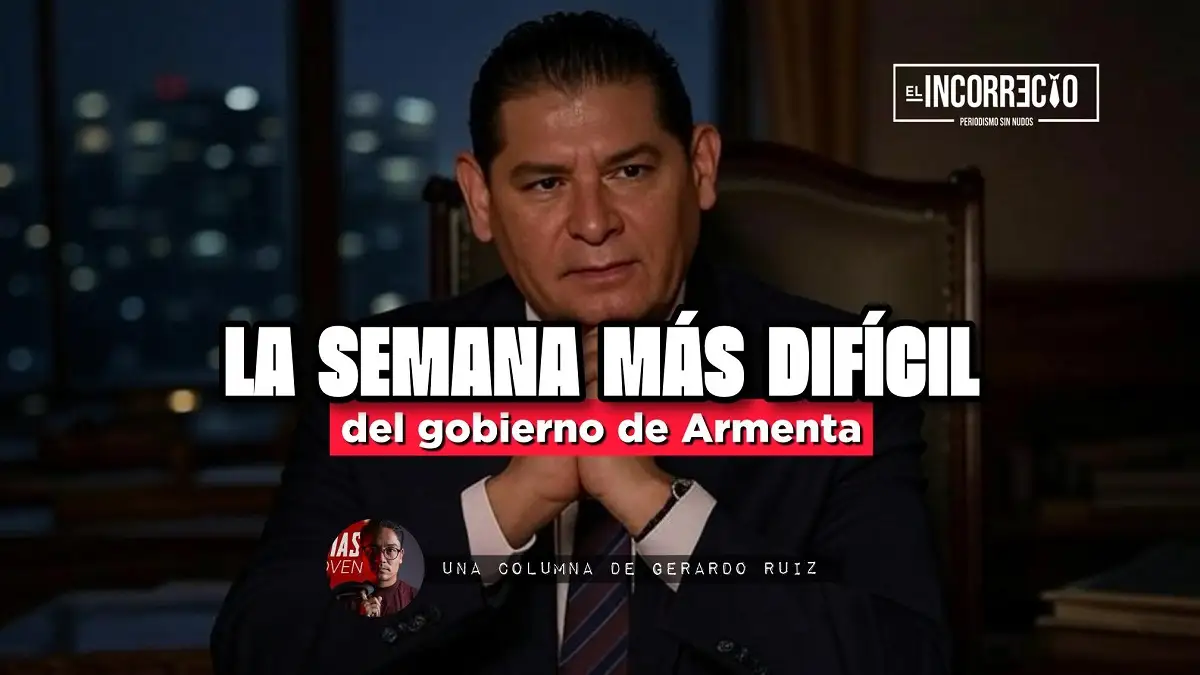 La semana más difícil del gobierno de Armenta