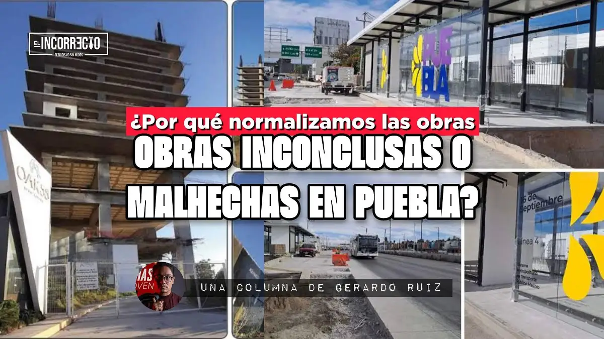 Por qué normalizamos las obras inconclusas o malhechas en Puebla