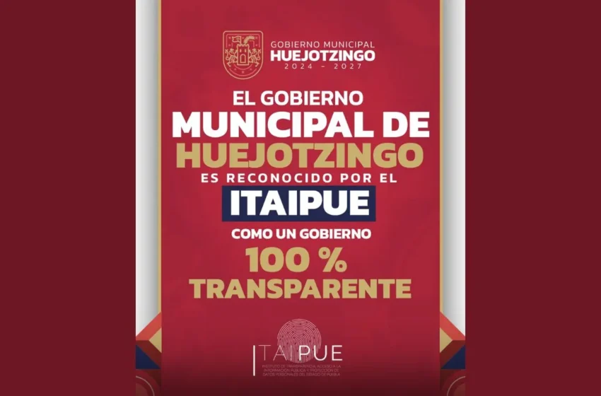  Huejotzingo logra reconocimiento como gobierno 100% transparente
