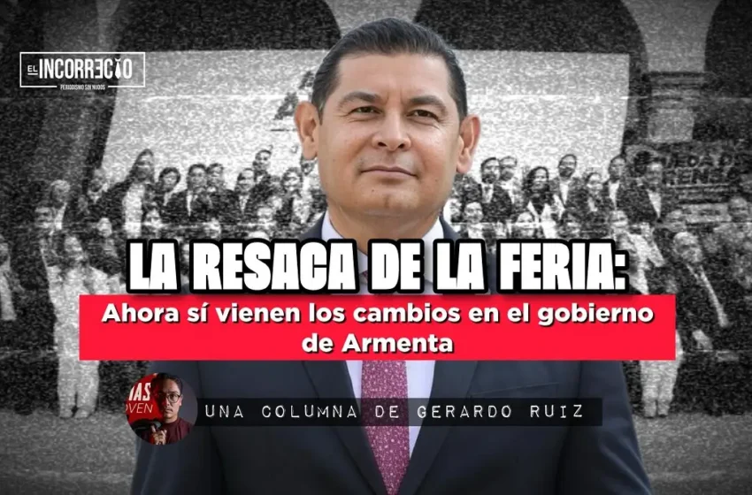  La resaca de la Feria: ahora sí vienen los cambios en el gobierno de Armenta