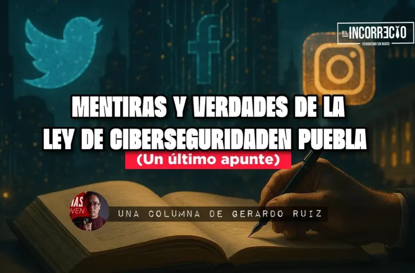  Mentiras y verdades de la Ley de Ciberseguridad en Puebla (Un último apunte)