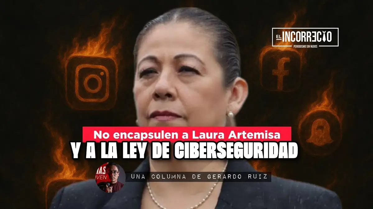 No encapsulen a Laura Artemisa y a la Ley de Ciberseguridad