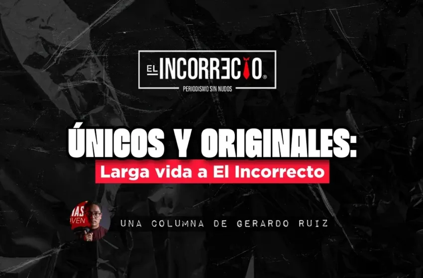  Únicos y Originales: Larga vida a El Incorrecto
