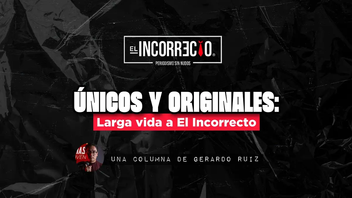 Únicos y Originales Larga vida a El Incorrecto