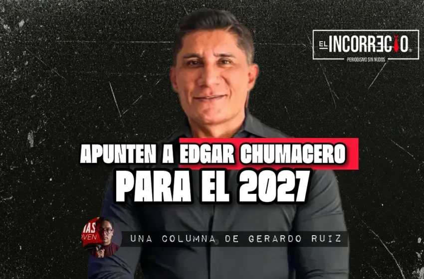  Apunten a Edgar Chumacero para el 2027