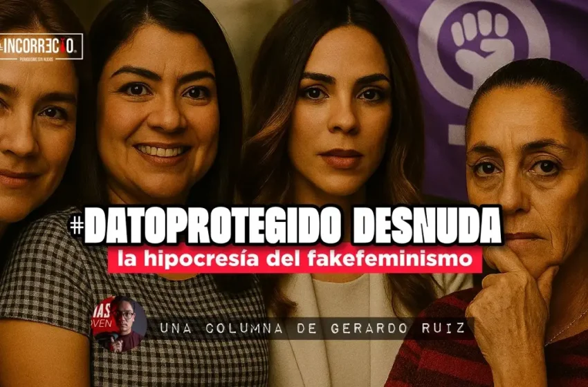  #DatoProtegido desnuda la hipocresía del fakeminismo