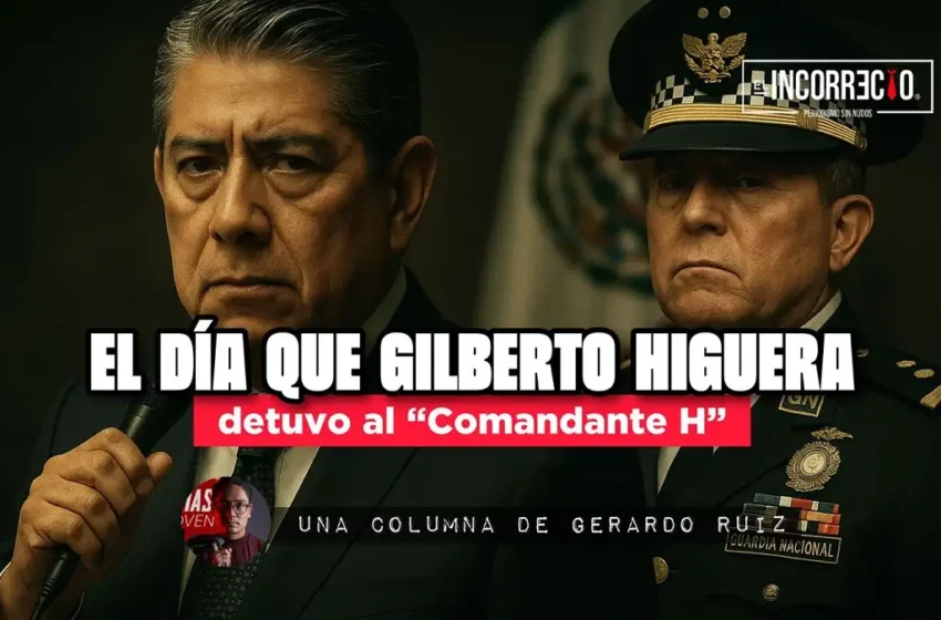 El día que Gilberto Higuera detuvo al “Comandante H”