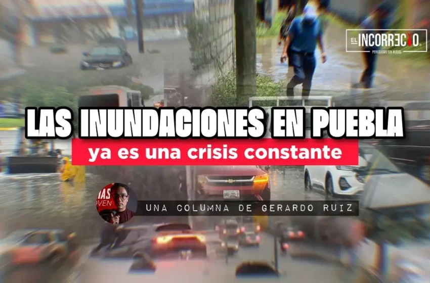  Las inundaciones en Puebla ya es una crisis constante
