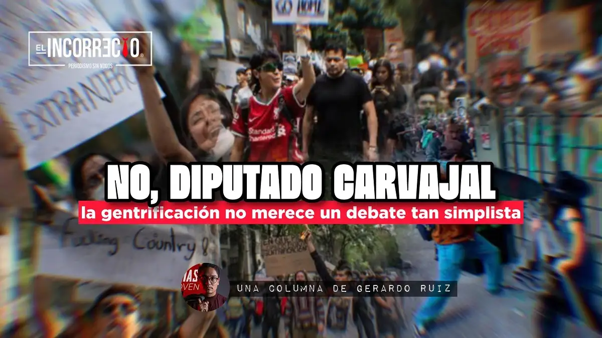No, diputado Carvajal, la gentrificación no merece un debate tan simplista
