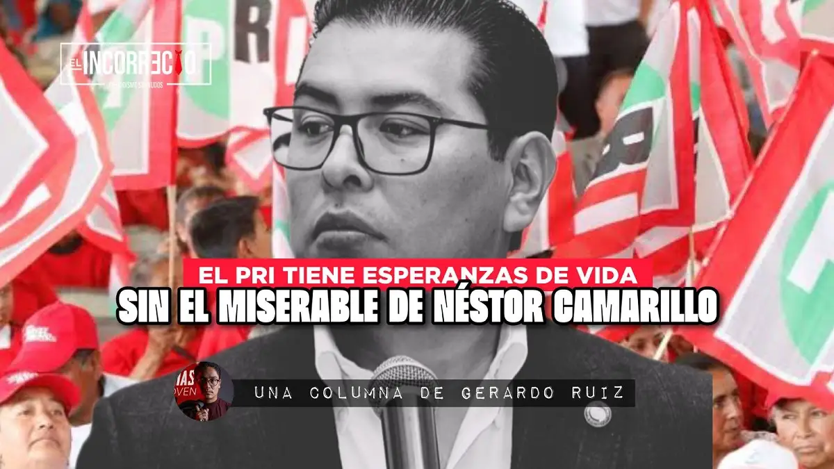 El PRI tiene esperanzas de vida sin el miserable Néstor Camarillo