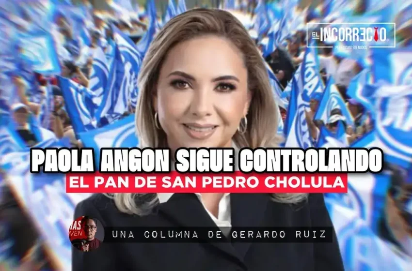  Paola Angón sigue controlando al PAN de San Pedro Cholula