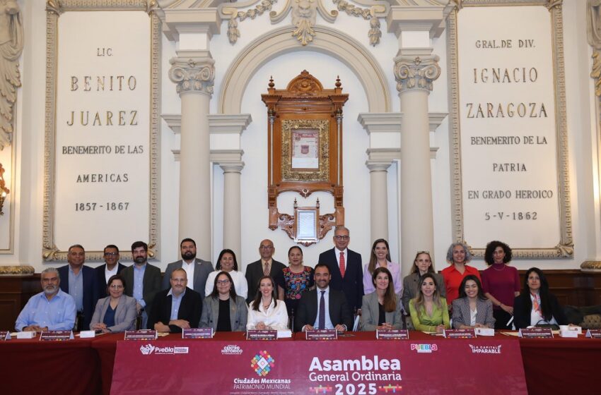  Puebla Capital recibe la 2ª Asamblea General Ordinaria 2025 de Ciudades Mexicanas Patrimonio Mundial
