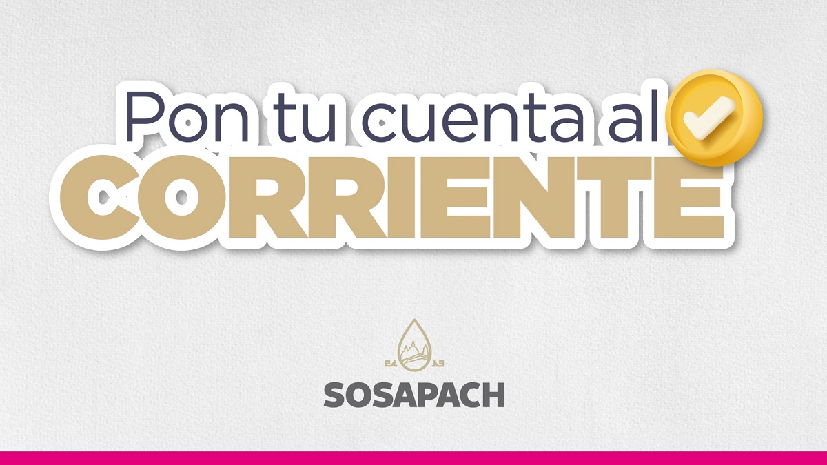 SOSAPACH lanza campaña “Pon tu cuenta al corriente” con descuentos del 50% en recargos y gastos de notificación