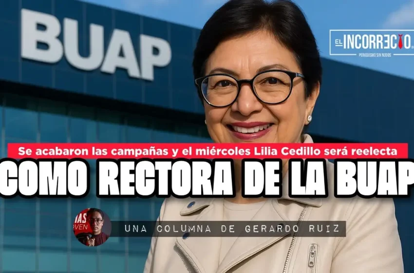  Se acabaron las campañas y el miércoles Lilia Cedillo será reelecta como rectora de la BUAP