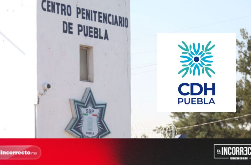  CDH Puebla investiga el fallecimiento de dos reos dentro del penal de San Miguel