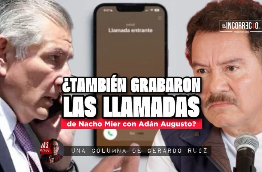  ¿También grabaron las llamadas de Nacho Mier con Adán Augusto?