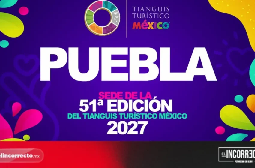  Puebla será sede del Tianguis Turístico en 2027