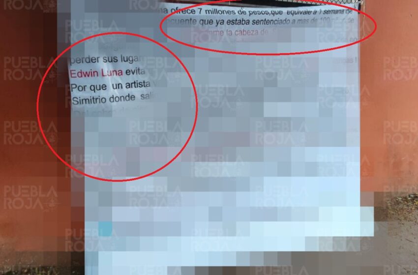  Dejan narcomantas en Puebla: ofrecen 7 millones por “Simitrio” líder de la 28 de Octubre y amenazan a Edwin Luna de La Trakalosa