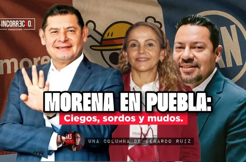  Morena en Puebla: ciegos, sordos y mudos