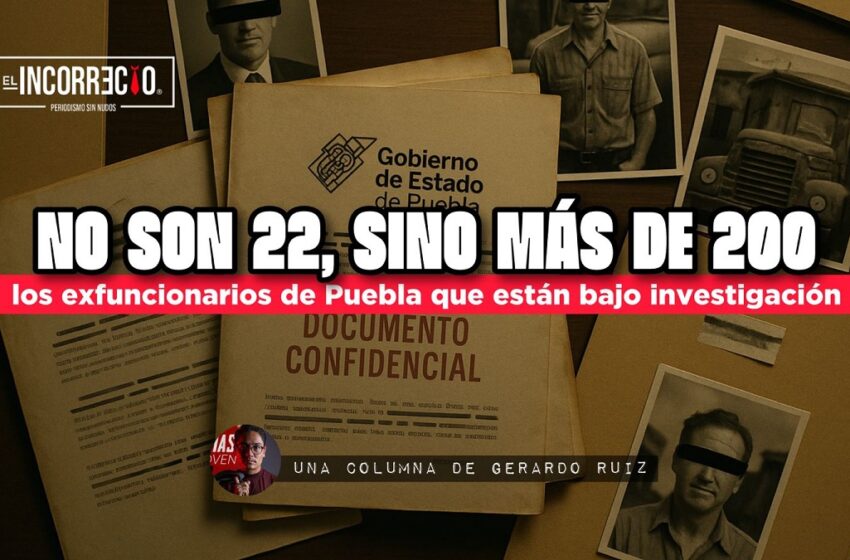  No son 22, sino más de 200 los exfuncionarios de Puebla que están bajo investigación