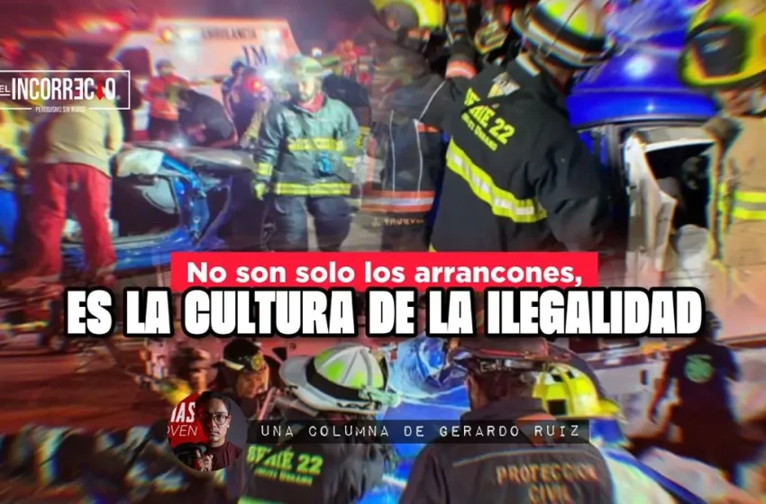  No son solo los arrancones, es la cultura de la ilegalidad