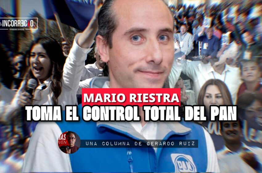  Mario Riestra toma el control total del PAN
