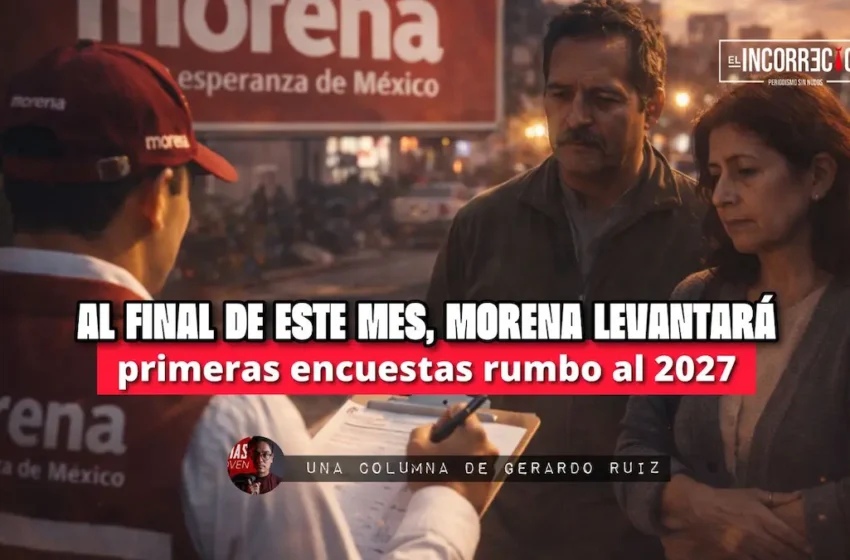  Al final de este mes, Morena levantará primeras encuestas rumbo al 2027