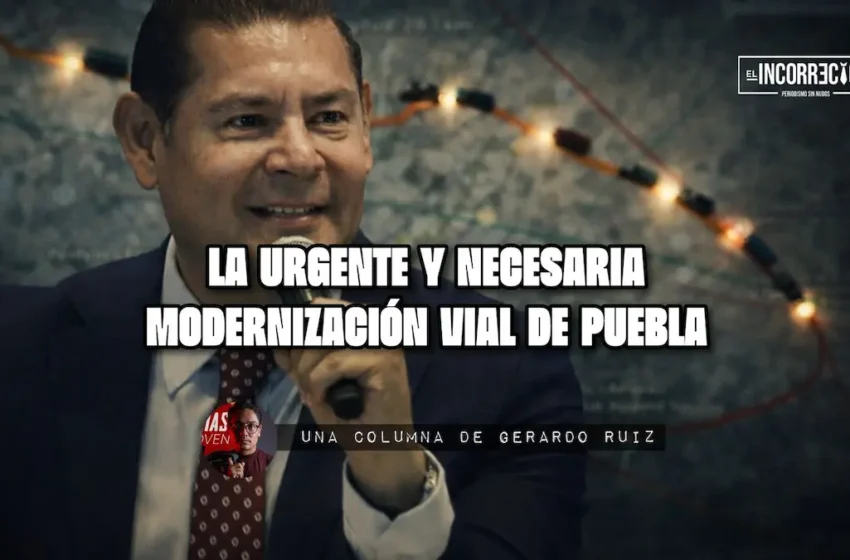  La urgente y necesaria modernización vial de Puebla