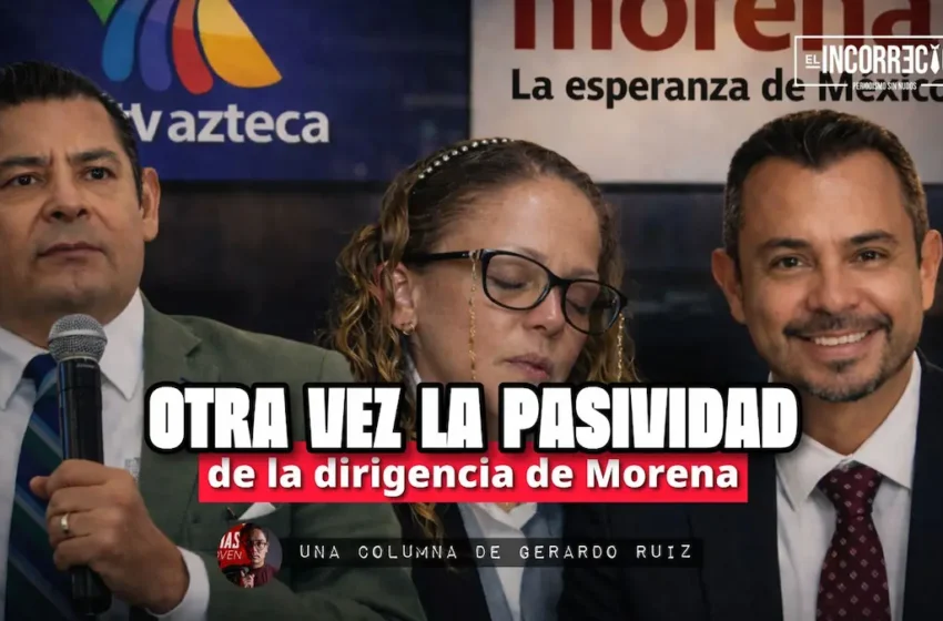  Otra vez la pasividad de la dirigencia de Morena