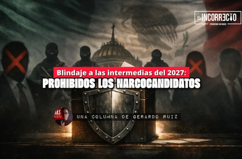  Blindaje a las intermedias del 2027: Prohibidos los narcocandidatos
