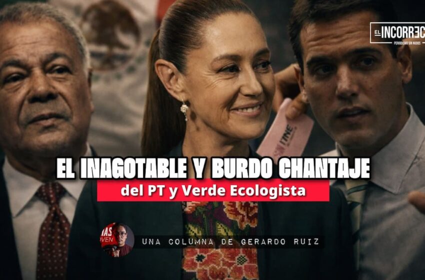  El inagotable y burdo chantaje del PT y Verde Ecologista