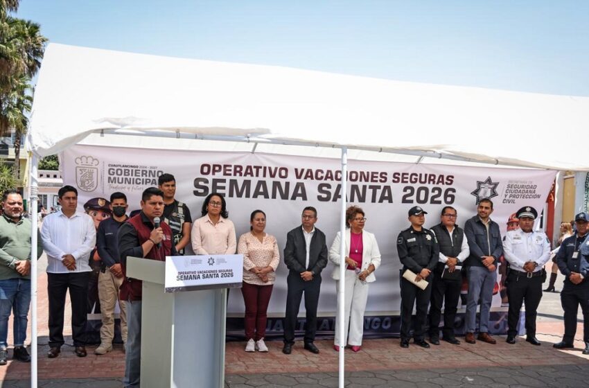  Gobierno Municipal de Cuautlancingo despliega operativo “Semana Santa 2026”.