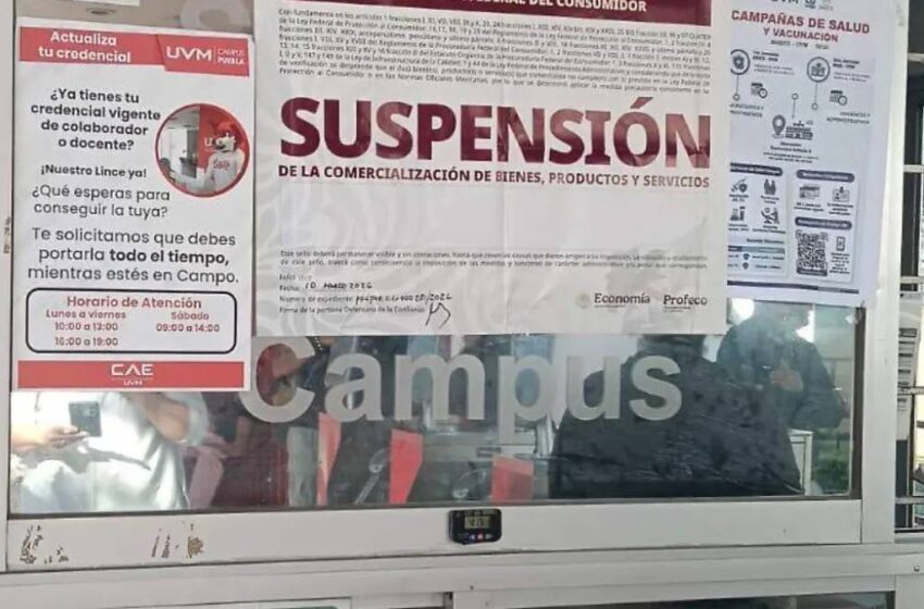  Sellos de suspensión en UVM Puebla: Profeco detecta violaciones a derechos del consumidor