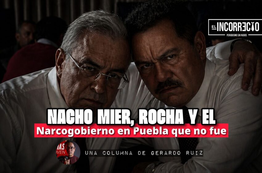  Nacho Mier, Rocha y el Narcogobierno en Puebla que no fue