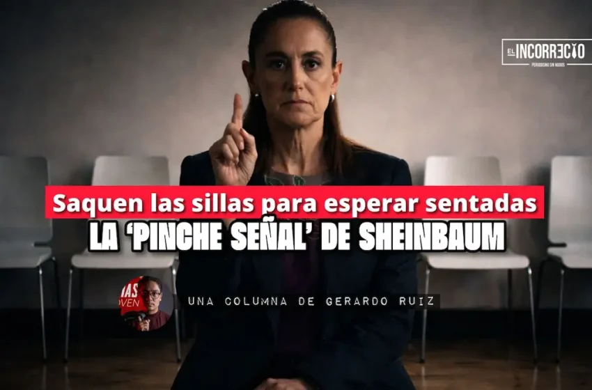 Saquen las sillas para esperar sentadas la ‘pinche señal’ de Sheinbaum
