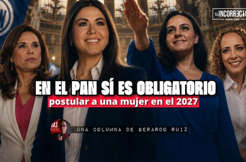  En el PAN sí es obligatorio postular a una mujer en el 2027