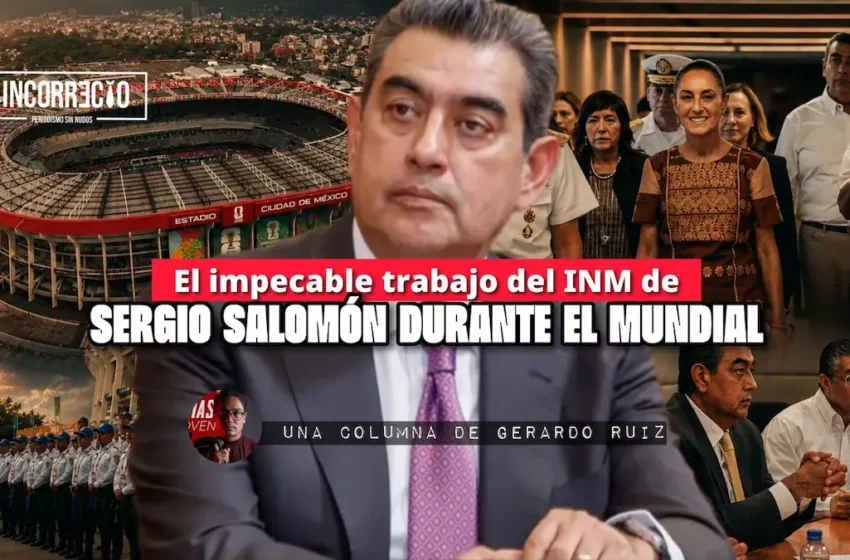  El impecable trabajo del INM de Sergio Salomón durante el Mundial