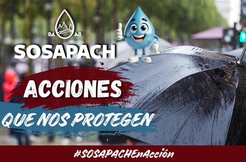  SOSAPACH impulsa la campaña “Acciones que Nos Protegen” para fortalecer la prevención durante la temporada de lluvias