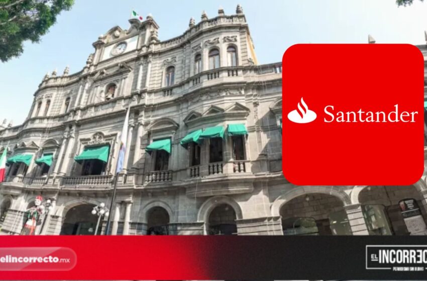  Santander otorgará crédito por 440 millones al Ayuntamiento de Puebla