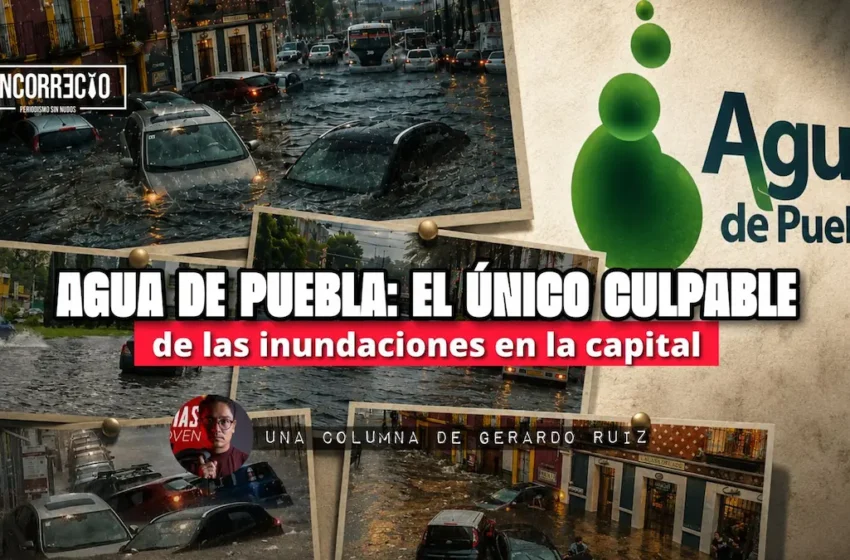  Agua de Puebla: el único culpable de las inundaciones en la capital