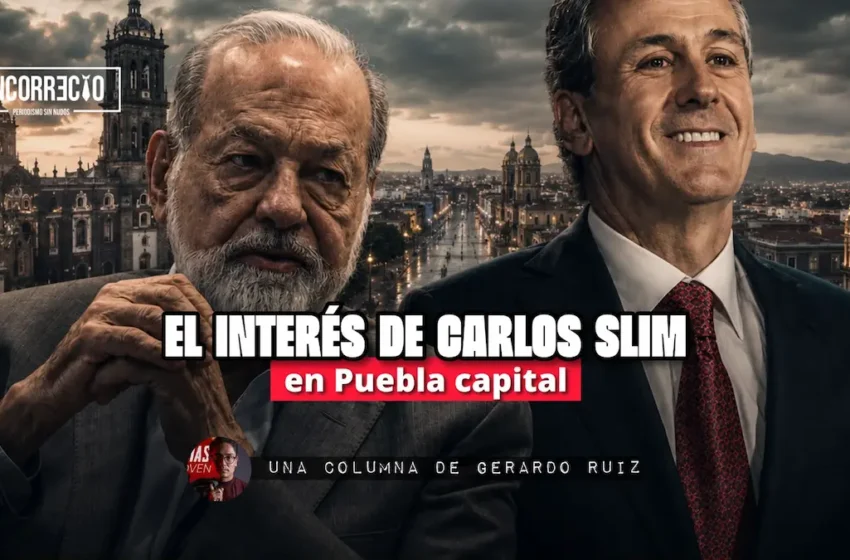  El interés de Carlos Slim en Puebla capital